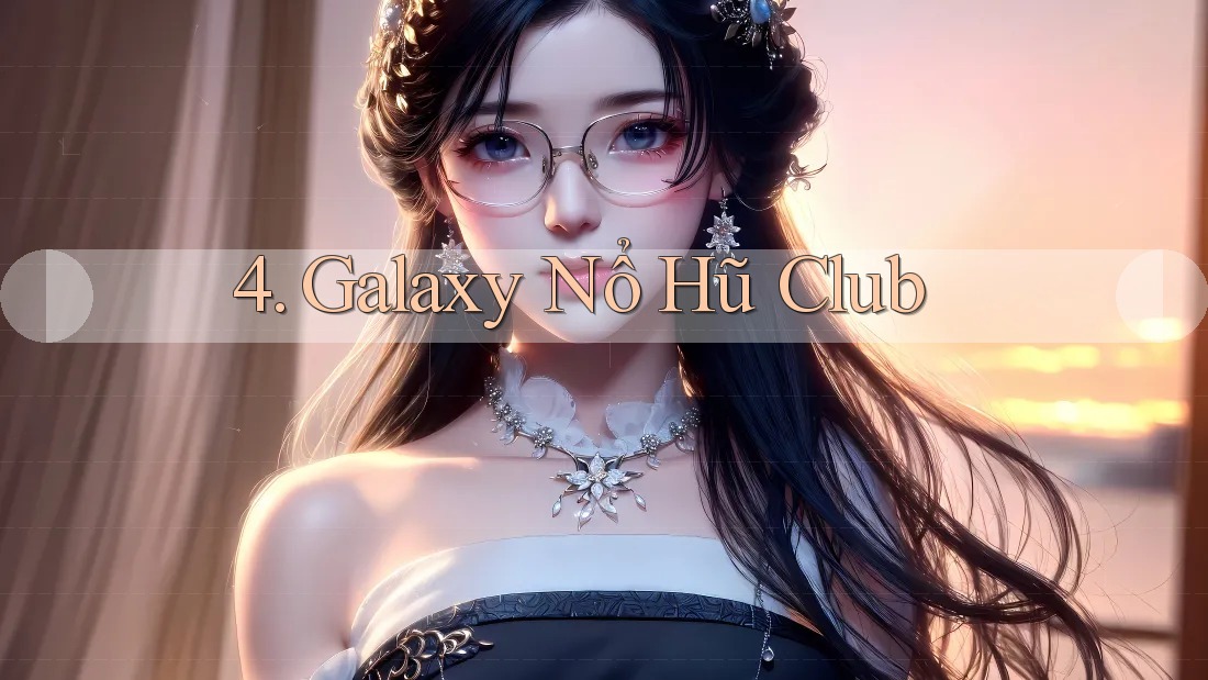 4. Galaxy Nổ Hũ Club 4. Galaxy Nổ Hũ Club