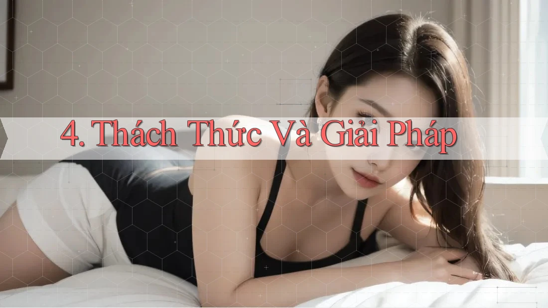 4. Thách Thức Và Giải Pháp 4. Thách Thức Và Giải Pháp