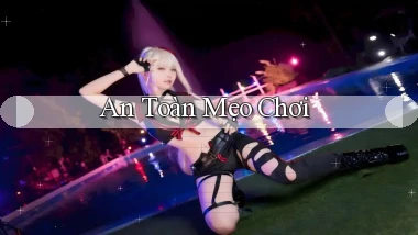 An toàn Mẹo chơi