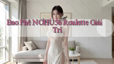 bao phê nohu56 roulette giải trí