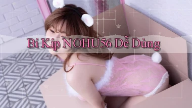 bí kíp nohu56 dễ dùng