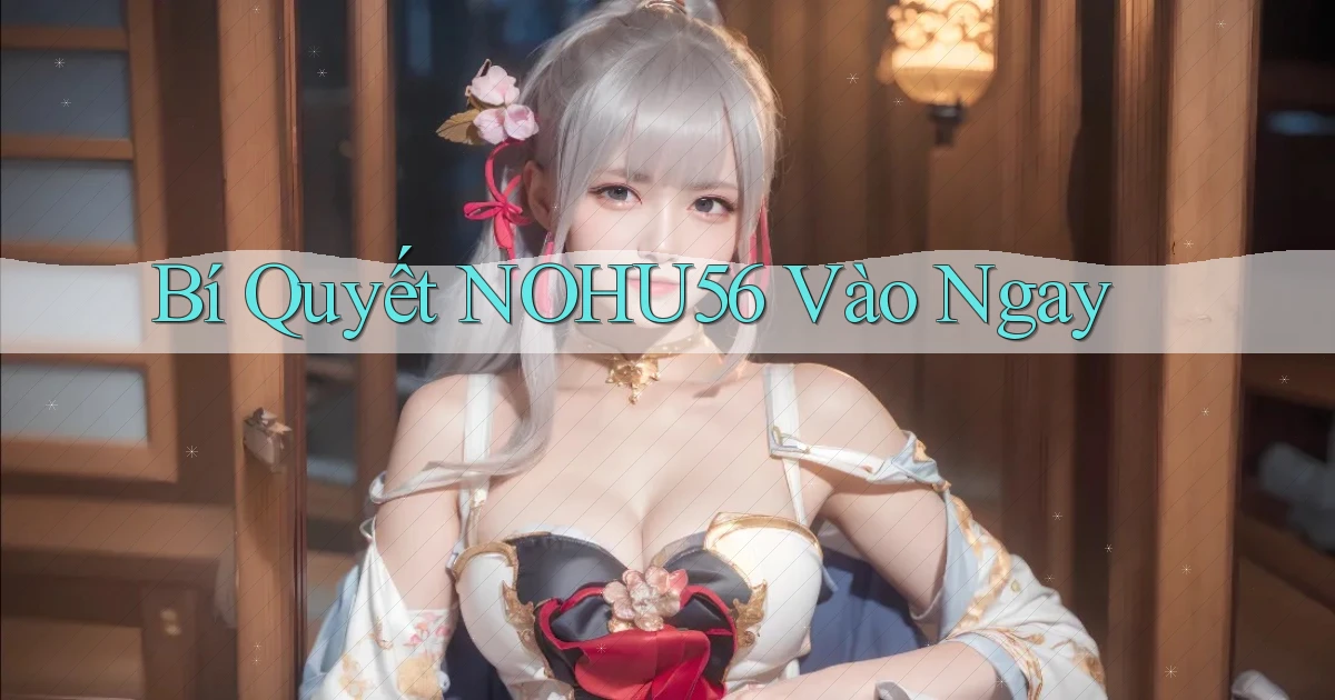 bí quyết nohu56 vào ngay