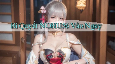bí quyết nohu56 vào ngay