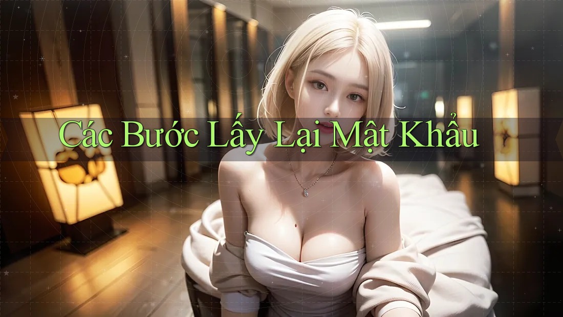 Các Bước Lấy Lại Mật Khẩu Các Bước Lấy Lại Mật Khẩu