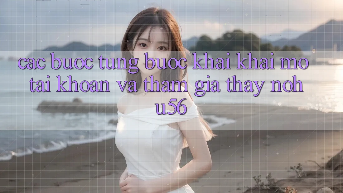 Các bước Từng Bước Khai khai mở tài khoản Và Tham Gia Thấy nohu56