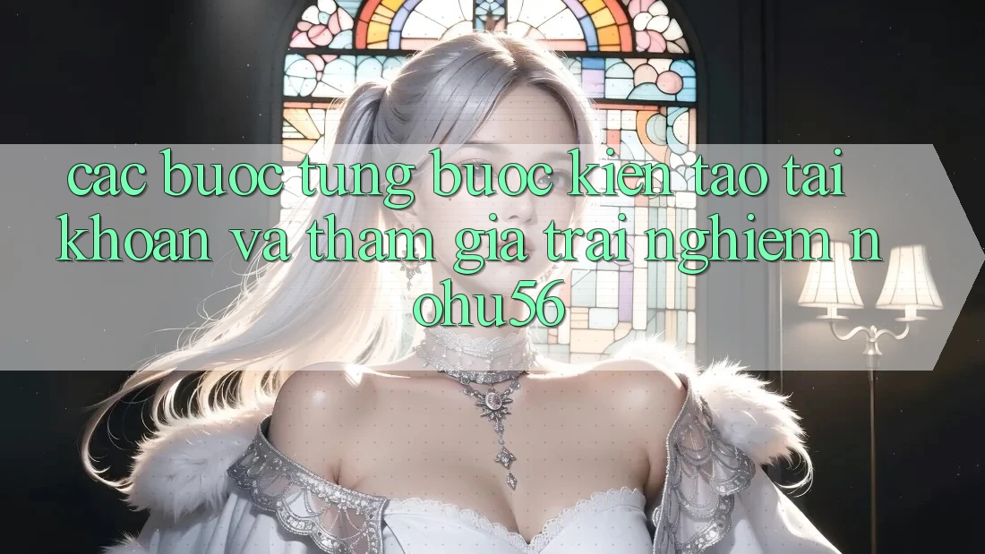 Các bước Từng Bước Kiến tạo tài khoản Và Tham Gia Trải Nghiệm nohu56 Các bước Từng Bước Kiến tạo tài khoản Và Tham Gia Trải Nghiệm nohu56
