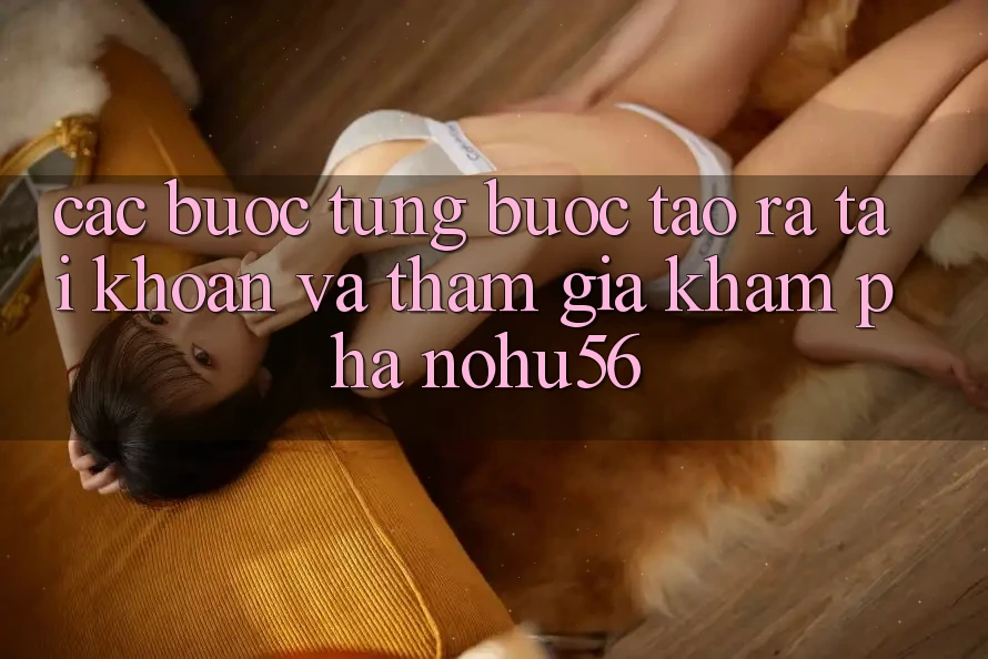 Các bước Từng Bước Tạo ra tài khoản Và Tham Gia Khám phá nohu56