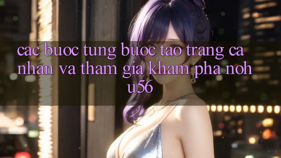 Các bước Từng Bước Tạo trang cá nhân Và Tham Gia Khám phá nohu56 Các bước Từng Bước Tạo trang cá nhân Và Tham Gia Khám phá nohu56
