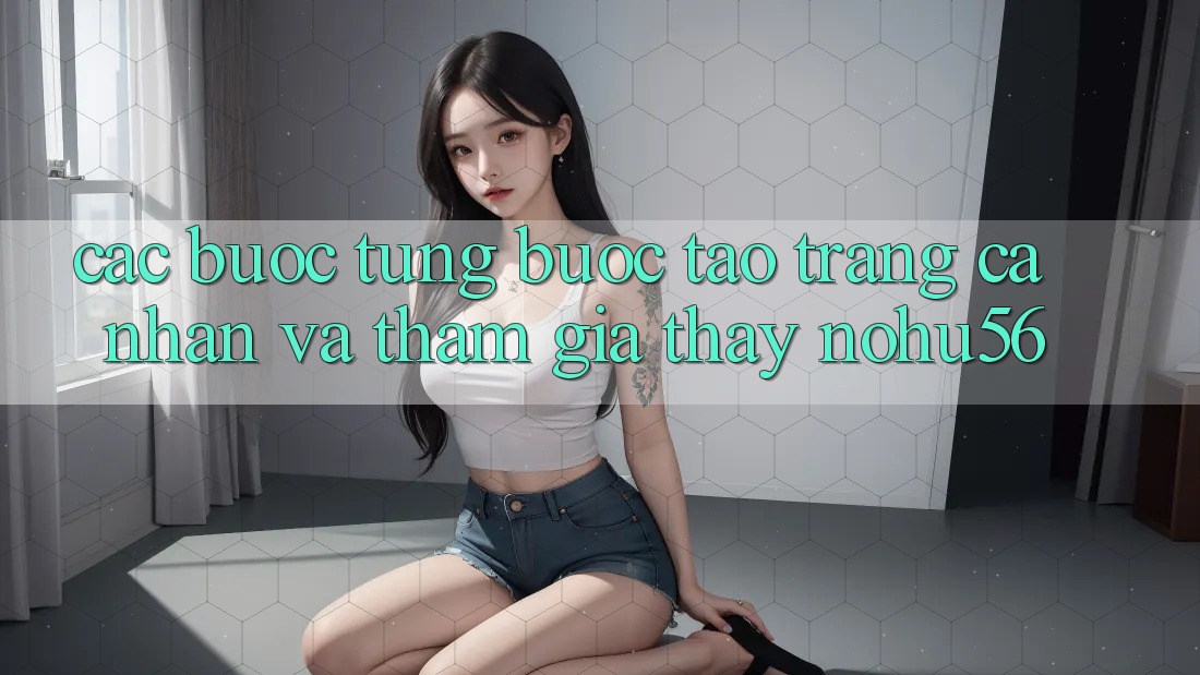 Các bước Từng Bước Tạo trang cá nhân Và Tham Gia Thấy nohu56 Các bước Từng Bước Tạo trang cá nhân Và Tham Gia Thấy nohu56
