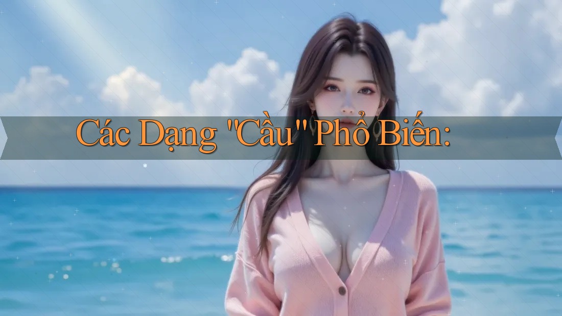 Các Dạng “Cầu” Phổ Biến: Các Dạng “Cầu” Phổ Biến: