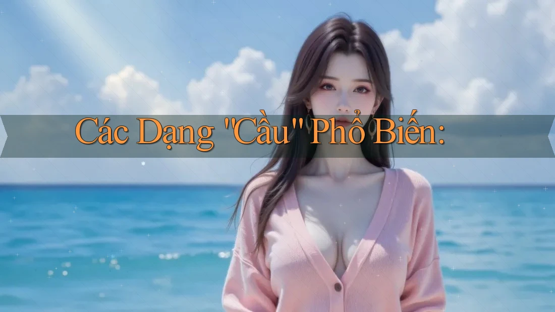Các Dạng “Cầu” Phổ Biến: Các Dạng “Cầu” Phổ Biến: