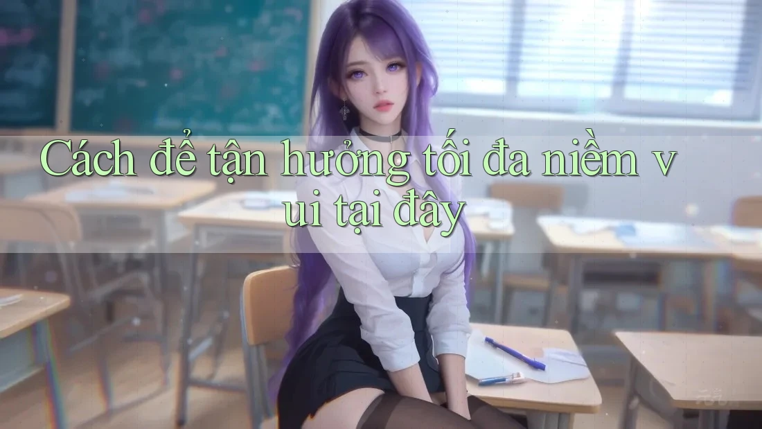 Cách để tận hưởng tối đa niềm vui tại đây Cách để tận hưởng tối đa niềm vui tại đây
