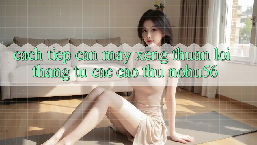 Cách tiếp cận Máy xèng Thuận lợi Thắng Từ Các Cao Thủ nohu56 Cách tiếp cận Máy xèng Thuận lợi Thắng Từ Các Cao Thủ nohu56