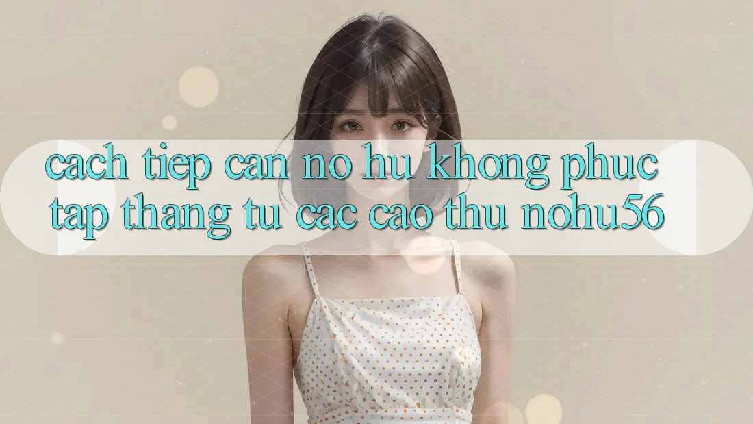 Cách tiếp cận Nổ hũ Không phức tạp Thắng Từ Các Cao Thủ nohu56 Cách tiếp cận Nổ hũ Không phức tạp Thắng Từ Các Cao Thủ nohu56