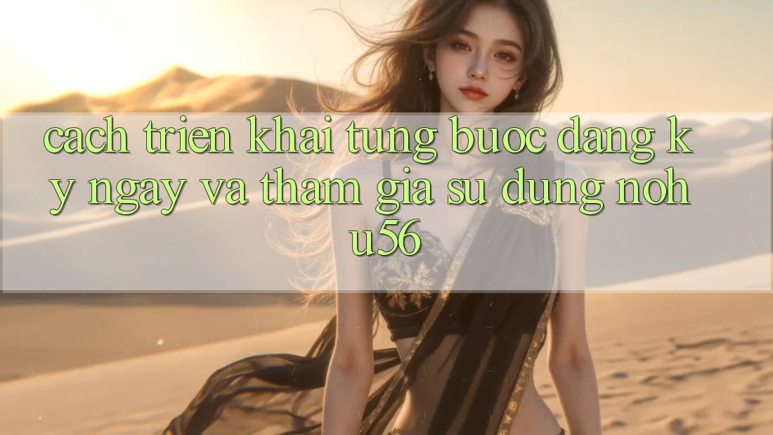Cách triển khai Từng Bước Đăng ký ngay Và Tham Gia Sử dụng nohu56