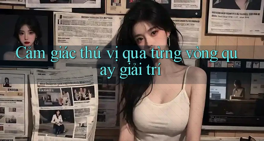 Cảm giác thú vị qua từng vòng quay giải trí Cảm giác thú vị qua từng vòng quay giải trí