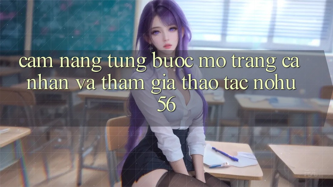 Cẩm nang Từng Bước Mở trang cá nhân Và Tham Gia Thao tác nohu56