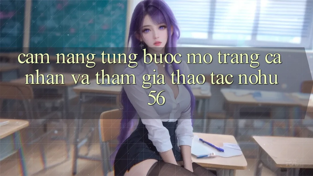 Cẩm nang Từng Bước Mở trang cá nhân Và Tham Gia Thao tác nohu56 Cẩm nang Từng Bước Mở trang cá nhân Và Tham Gia Thao tác nohu56