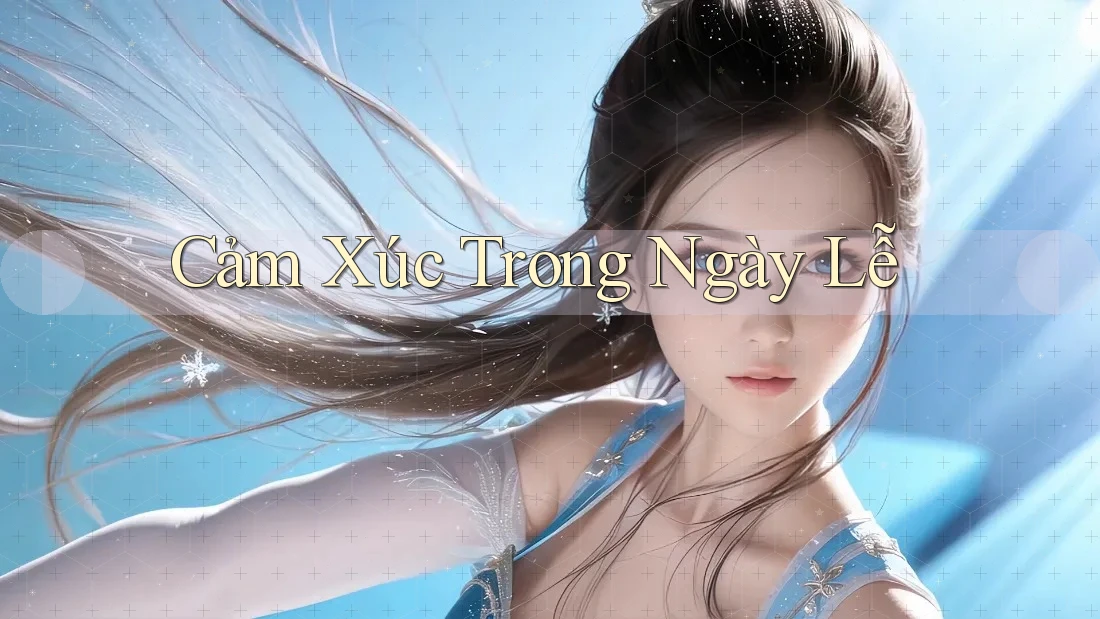 Cảm Xúc Trong Ngày Lễ Cảm Xúc Trong Ngày Lễ