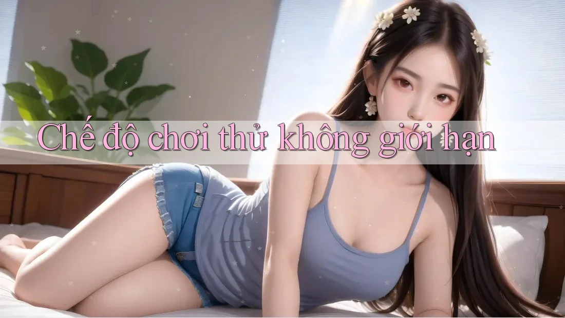 Chế độ chơi thử không giới hạn Chế độ chơi thử không giới hạn