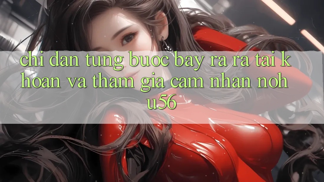 Chỉ dẫn Từng Bước Bày ra ra tài khoản Và Tham Gia Cảm nhận nohu56 Chỉ dẫn Từng Bước Bày ra ra tài khoản Và Tham Gia Cảm nhận nohu56