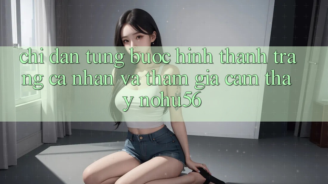 Chỉ dẫn Từng Bước Hình thành trang cá nhân Và Tham Gia Cảm thấy nohu56 Chỉ dẫn Từng Bước Hình thành trang cá nhân Và Tham Gia Cảm thấy nohu56