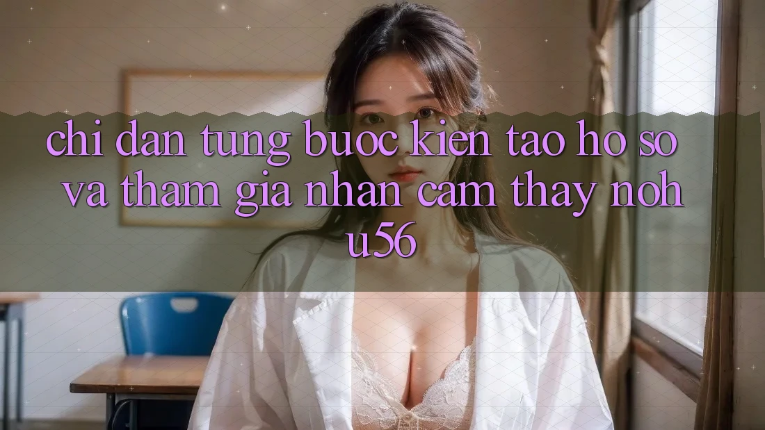 Chỉ dẫn Từng Bước Kiến tạo hồ sơ Và Tham Gia Nhận cảm thấy nohu56 Chỉ dẫn Từng Bước Kiến tạo hồ sơ Và Tham Gia Nhận cảm thấy nohu56