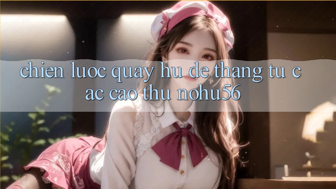 Chiến lược Quay Hũ Dễ Thắng Từ Các Cao Thủ nohu56