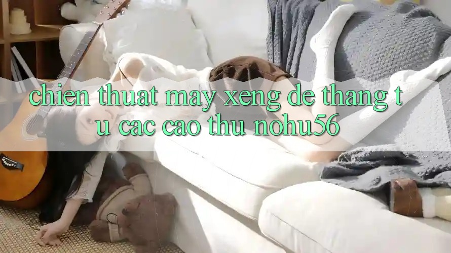 Chiến Thuật Máy xèng Dễ Thắng Từ Các Cao Thủ nohu56