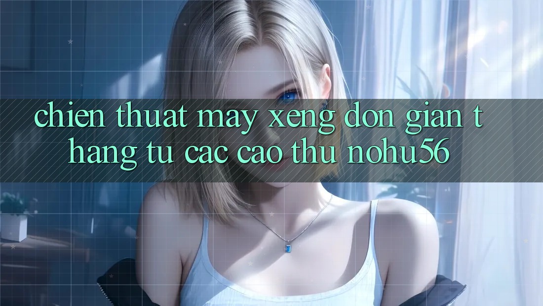 Chiến Thuật Máy xèng Đơn giản Thắng Từ Các Cao Thủ nohu56