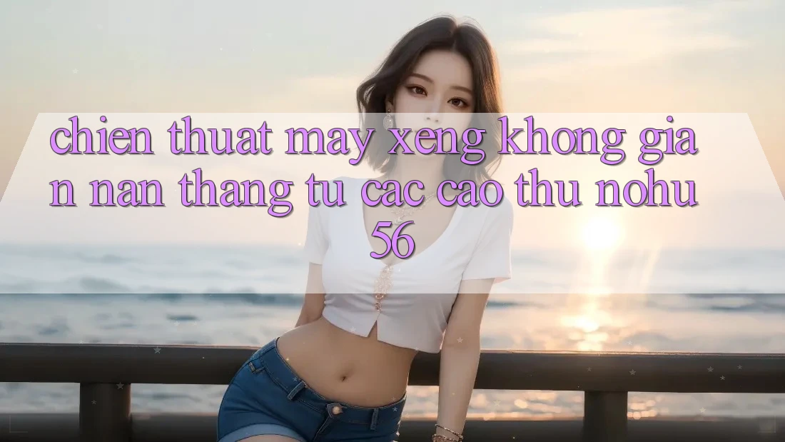 Chiến Thuật Máy xèng Không gian nan Thắng Từ Các Cao Thủ nohu56