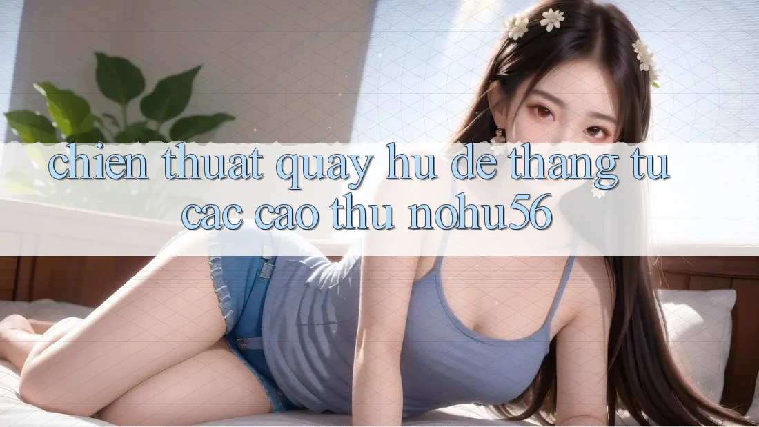 Chiến Thuật Quay Hũ Dễ Thắng Từ Các Cao Thủ nohu56