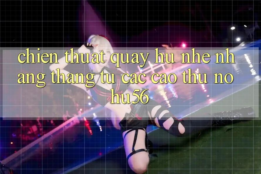 Chiến Thuật Quay Hũ Nhẹ nhàng Thắng Từ Các Cao Thủ nohu56