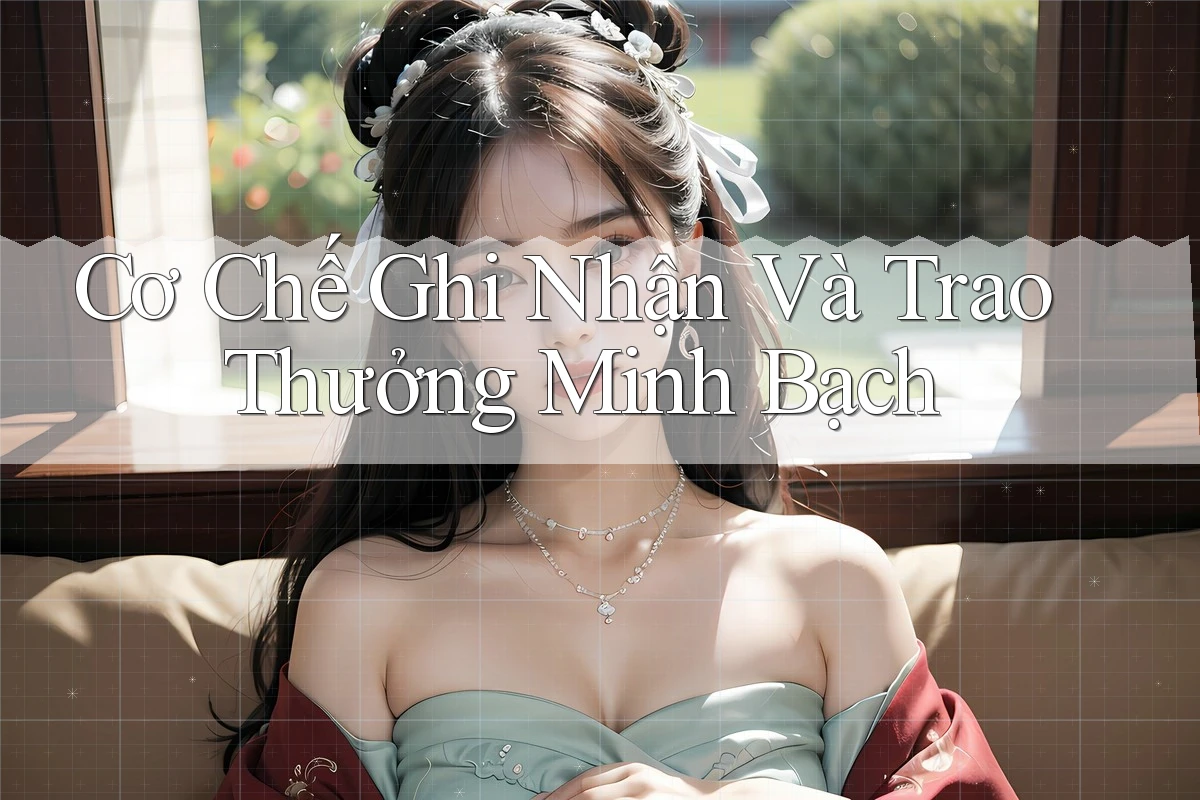 Cơ Chế Ghi Nhận Và Trao Thưởng Minh Bạch