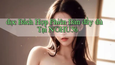 đọc bách hợp phiên bản đầy đủ tại nohu56