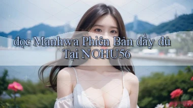 đọc manhwa phiên bản đầy đủ tại nohu56