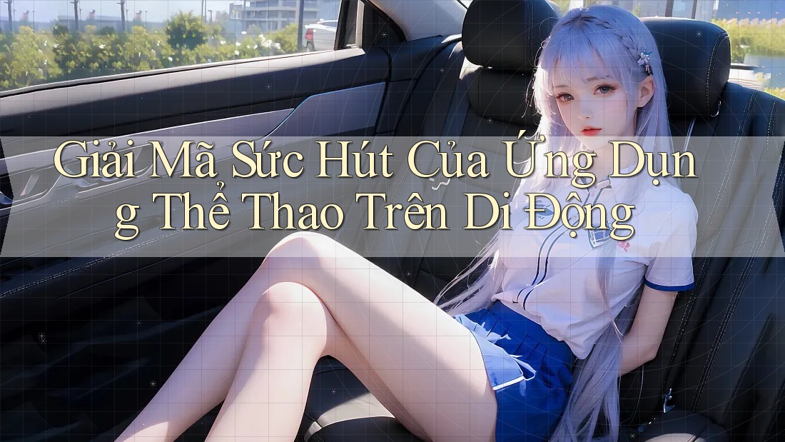 Giải Mã Sức Hút Của Ứng Dụng Thể Thao Trên Di Động Giải Mã Sức Hút Của Ứng Dụng Thể Thao Trên Di Động
