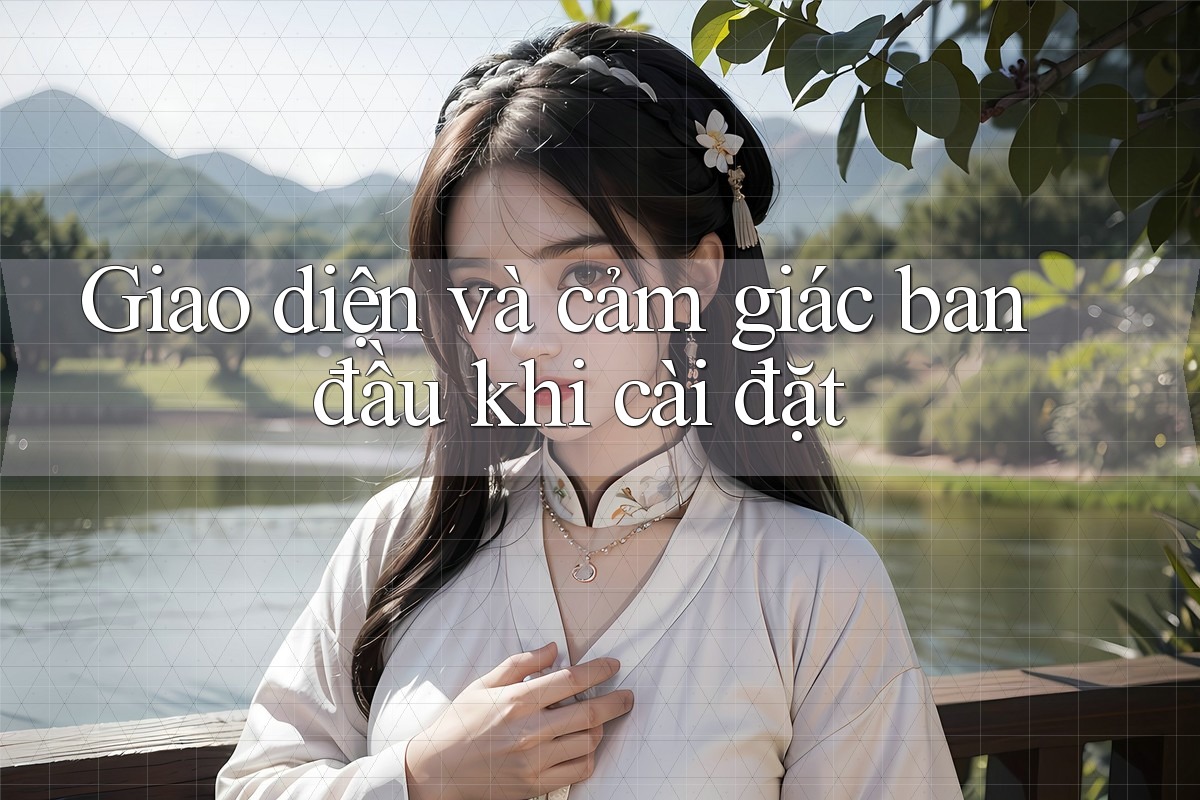 Giao diện và cảm giác ban đầu khi cài đặt Giao diện và cảm giác ban đầu khi cài đặt