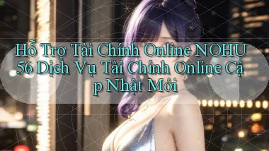 hỗ trợ tài chính online nohu56 dịch vụ tài chính online cập nhật mới