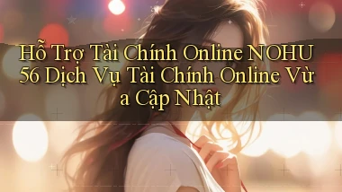 hỗ trợ tài chính online nohu56 dịch vụ tài chính online vừa cập nhật