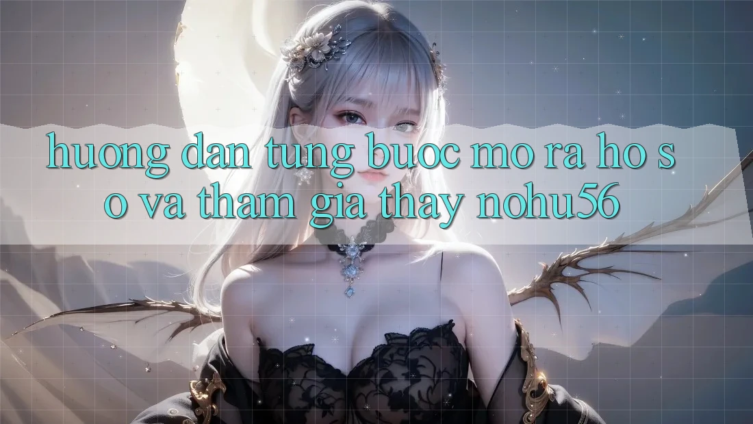 Hướng Dẫn Từng Bước Mở ra hồ sơ Và Tham Gia Thấy nohu56 Hướng Dẫn Từng Bước Mở ra hồ sơ Và Tham Gia Thấy nohu56