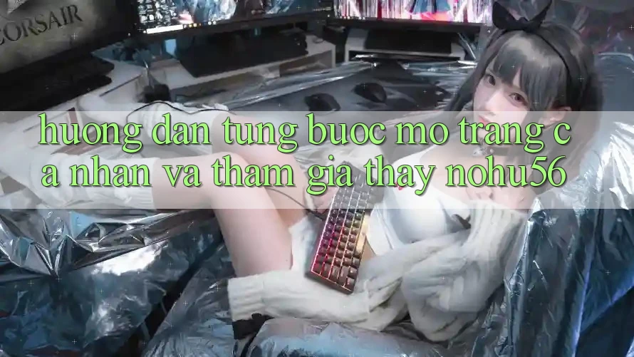 Hướng Dẫn Từng Bước Mở trang cá nhân Và Tham Gia Thấy nohu56 Hướng Dẫn Từng Bước Mở trang cá nhân Và Tham Gia Thấy nohu56