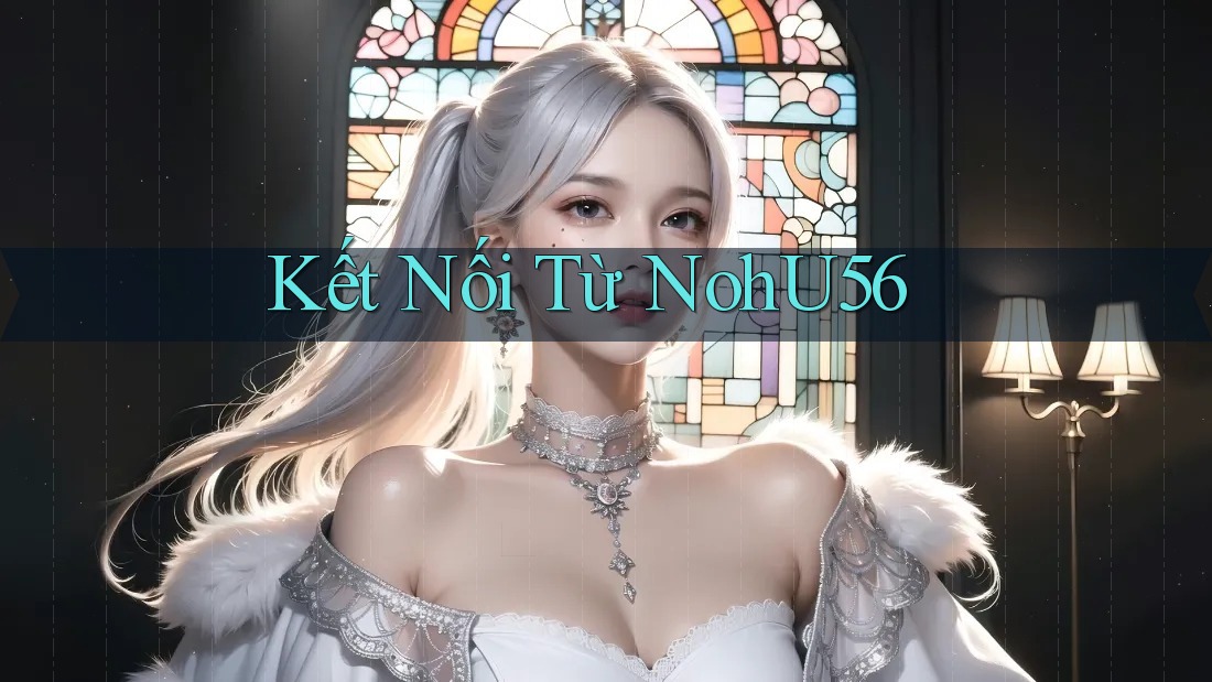 Kết Nối Từ NohU56