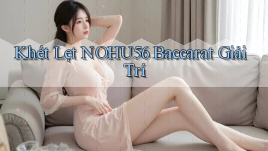 khét lẹt nohu56 baccarat giải trí