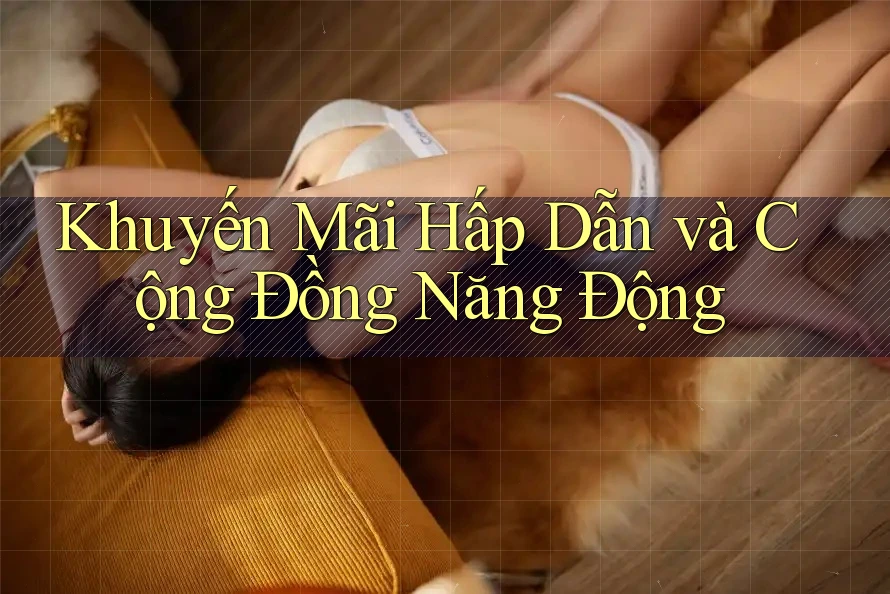 Khuyến Mãi Hấp Dẫn và Cộng Đồng Năng Động Khuyến Mãi Hấp Dẫn và Cộng Đồng Năng Động