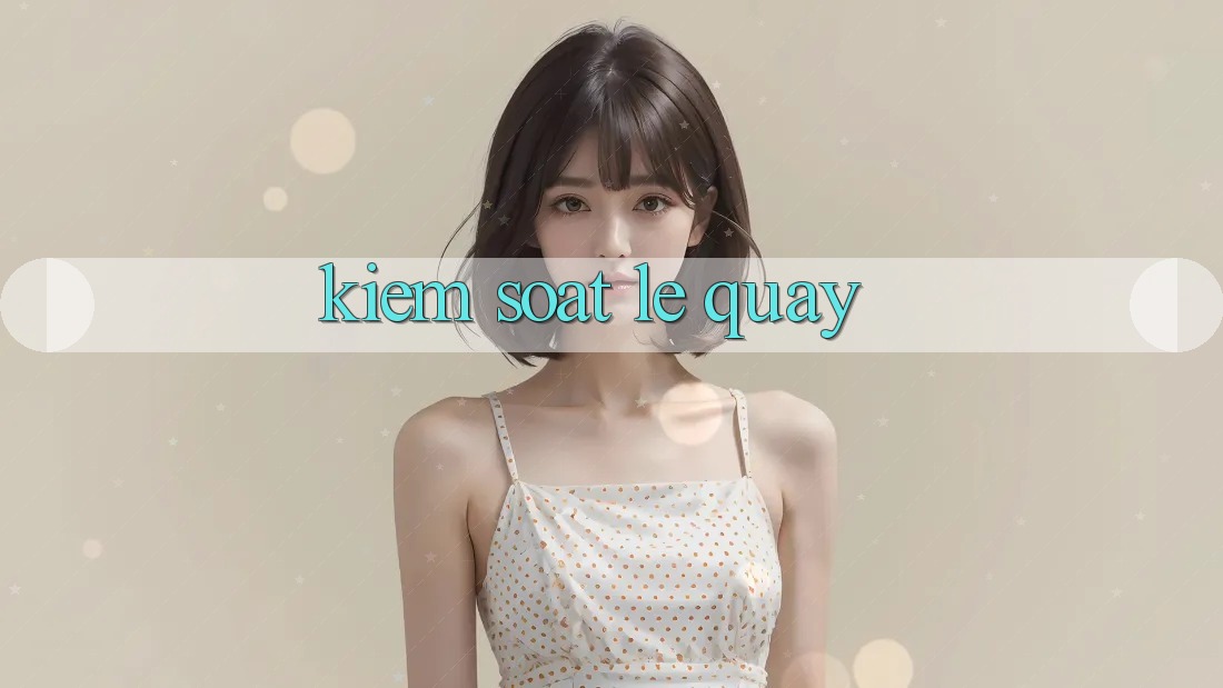 Kiểm Soát Lẹ Quay