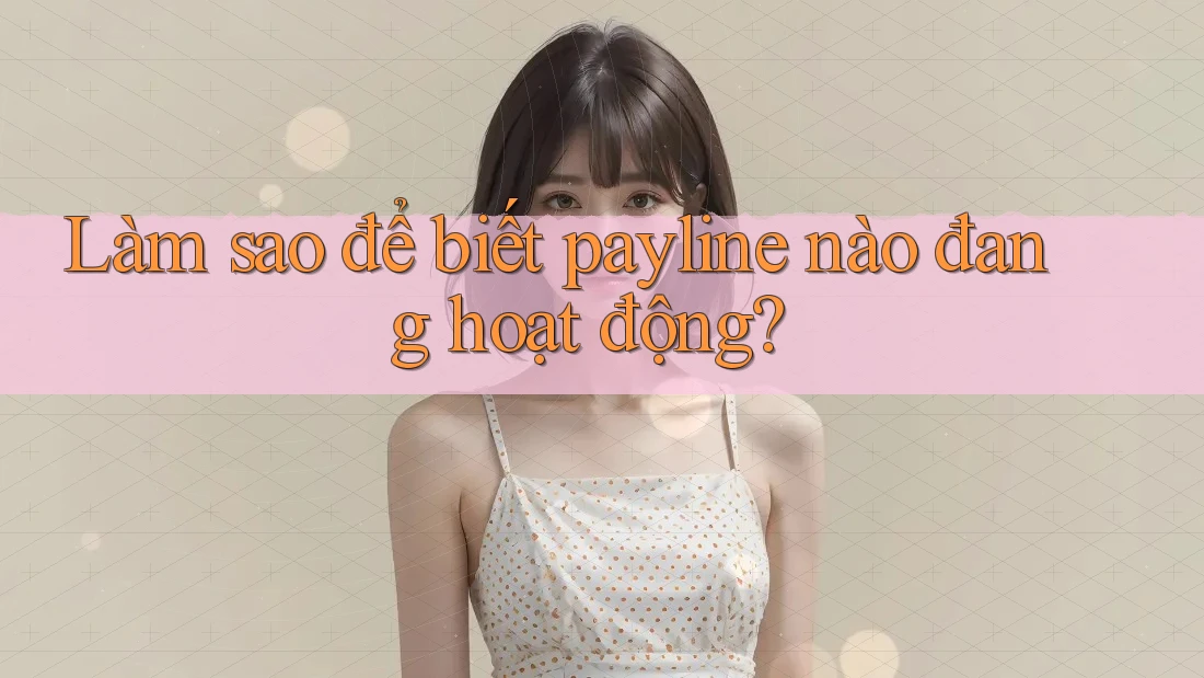 Làm sao để biết payline nào đang hoạt động? Làm sao để biết payline nào đang hoạt động?