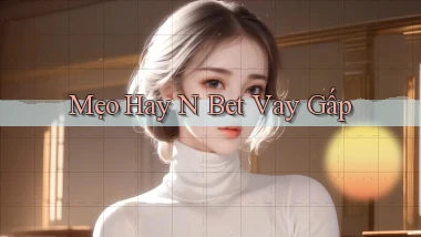 mẹo hay n bet vay gấp