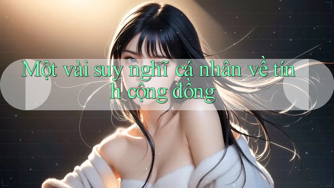 Một vài suy nghĩ cá nhân về tính cộng đồng Một vài suy nghĩ cá nhân về tính cộng đồng