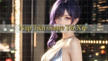 Nạp tiền Game tài xỉu